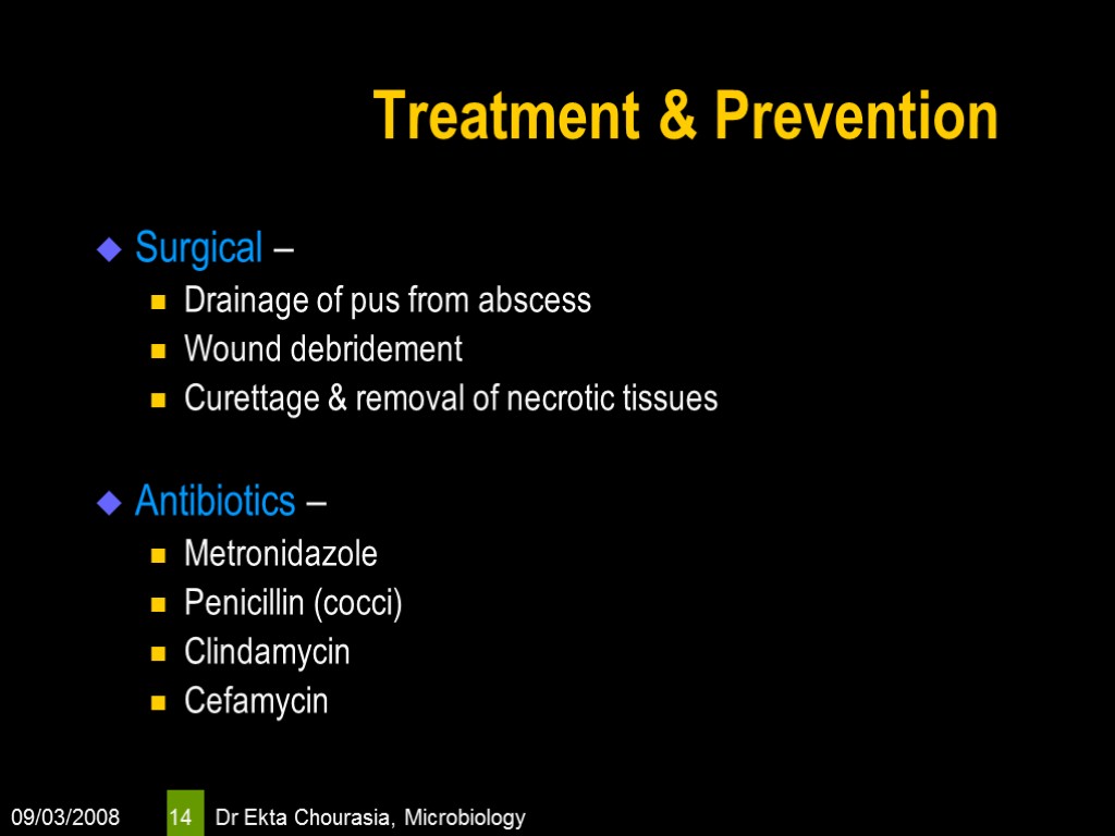 09/03/2008 Dr Ekta Chourasia, Microbiology 14 Treatment & Prevention Surgical – Drainage of pus